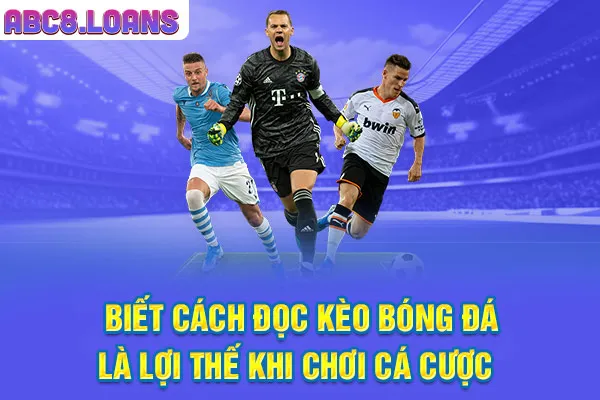 Biết cách đọc kèo bóng đá là lợi thế khi chơi cá cược