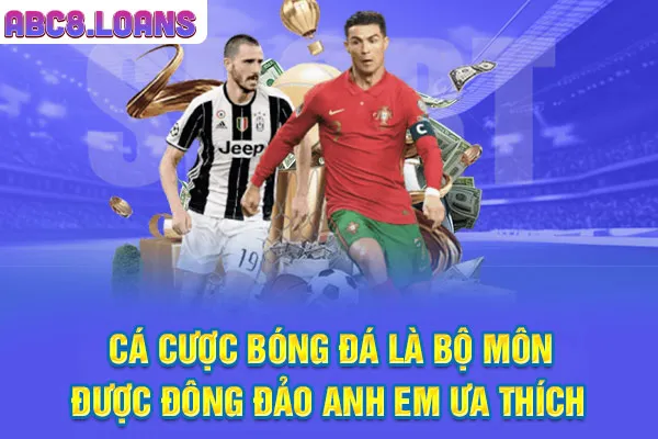 Cá cược bóng đá là bộ môn được đông đảo anh em ưa thích