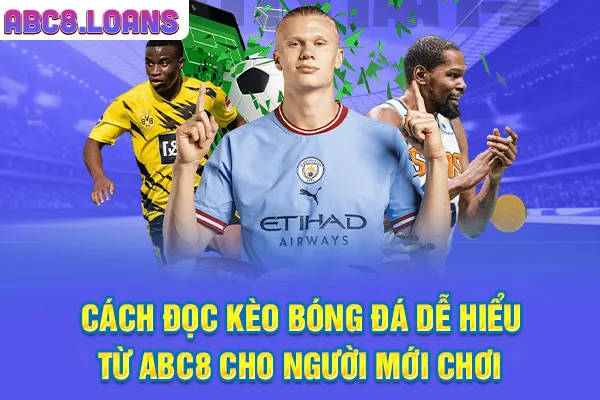 Cách Đọc Kèo Bóng Đá Dễ Hiểu Từ ABC8 Cho Người Mới Chơi