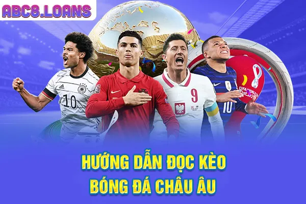 Hướng dẫn đọc kèo bóng đá châu Âu
