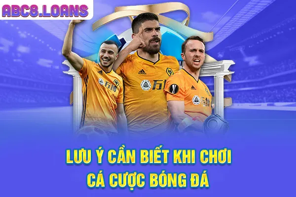 Lưu ý cần biết khi chơi cá cược bóng đá