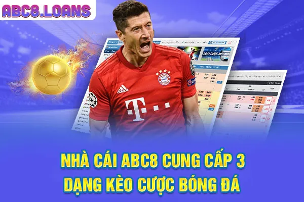 Nhà cái ABC8 cung cấp 3 dạng kèo cược bóng đá