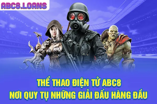 Thể thao điện tử ABC8 - Nơi quy tụ những giải đấu hàng đầu