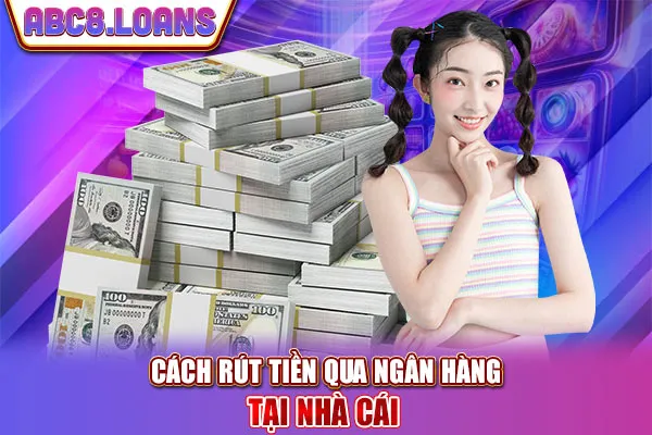 Cách rút tiền qua ngân hàng tại nhà cái