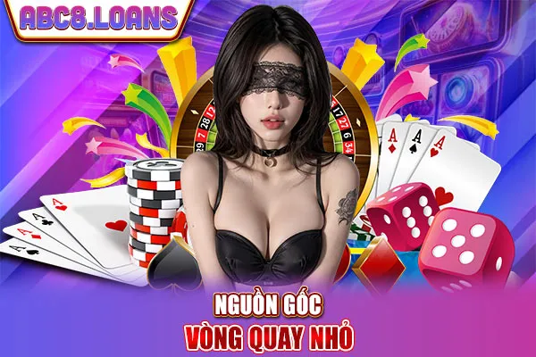 Nguồn gốc vòng quay nhỏ