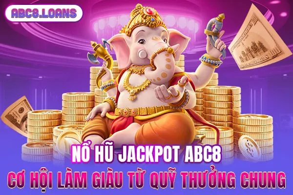 Nổ Hũ Jackpot ABC8 - Cơ Hội Làm Giàu Từ Quỹ Thưởng Chung