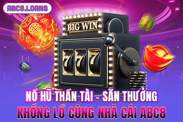 Nổ Hũ Thần Tài - Săn Thưởng Khổng Lồ Cùng Nhà Cái ABC8