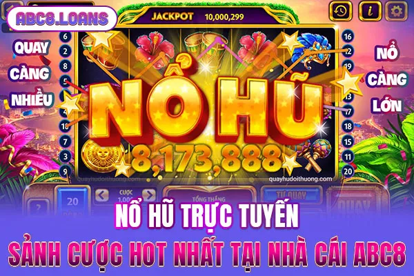 Nổ Hũ Trực Tuyến - Sảnh Cược Hot Nhất Tại Nhà Cái ABC8