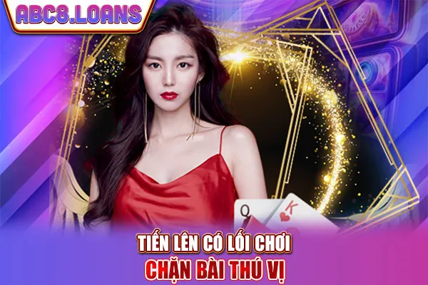 Tiến lên có lối chơi chặn bài thú vị